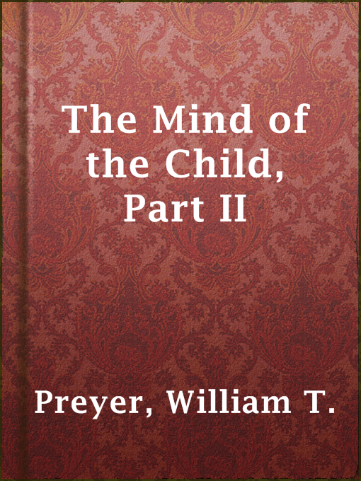 Title details for The Mind of the Child, Part II by William T. Preyer - Available